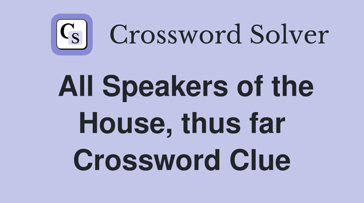 All Speakers of the House, thus far Crossword Clue