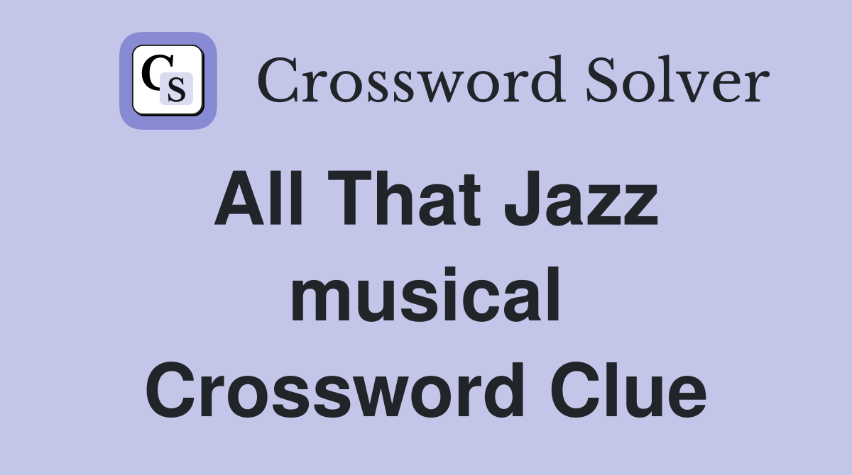 All That Jazz musical Crossword Clue