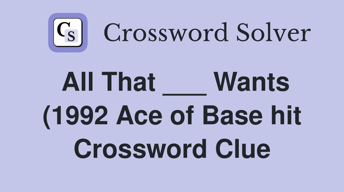 All That Wants (1992 Ace of Base hit) Crossword Clue Answers All That Wants (1992 Ace of Base hit) Crossword Clue Answers