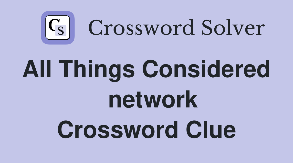 All Things Considered    network Crossword Clue