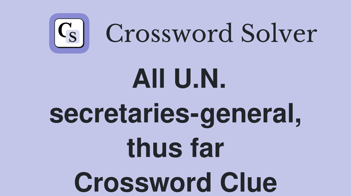 All U.N. secretaries-general, thus far Crossword Clue