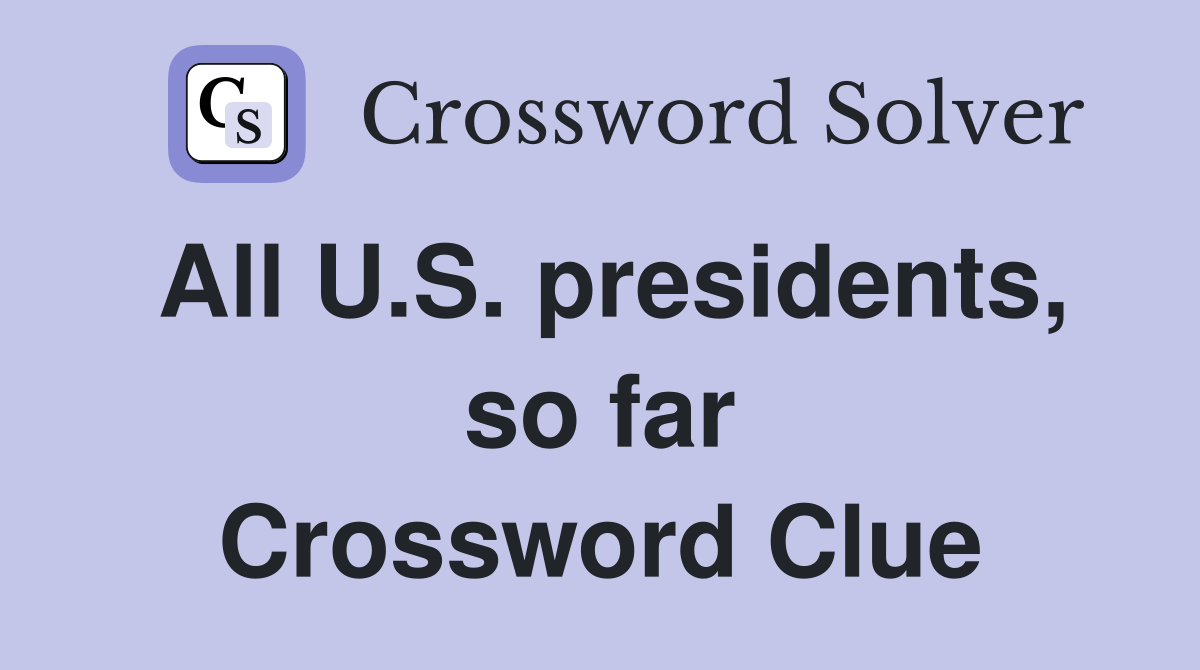 All U.S. presidents, so far Crossword Clue