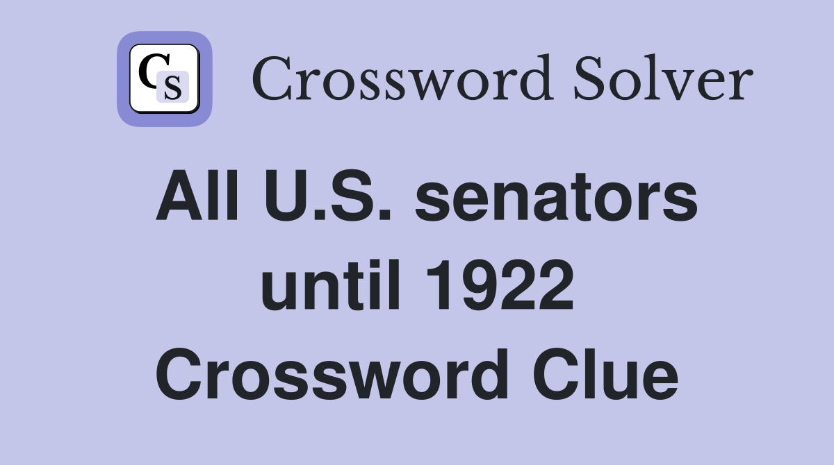 All U.S. senators until 1922 Crossword Clue