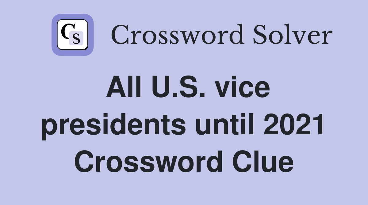 All U.S. vice presidents until 2021 Crossword Clue