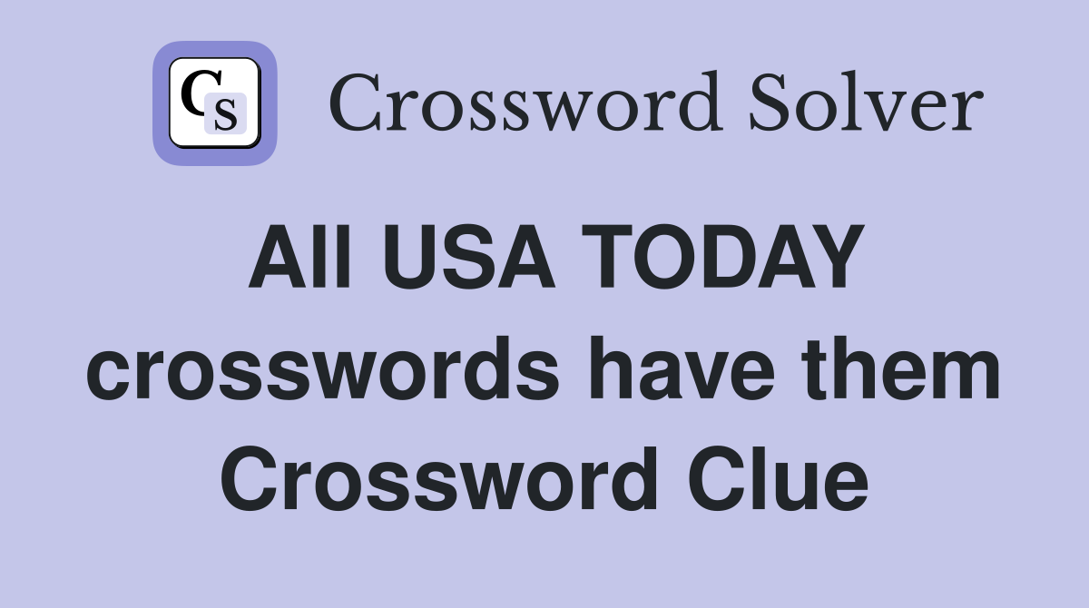 All USA TODAY crosswords have them Crossword Clue