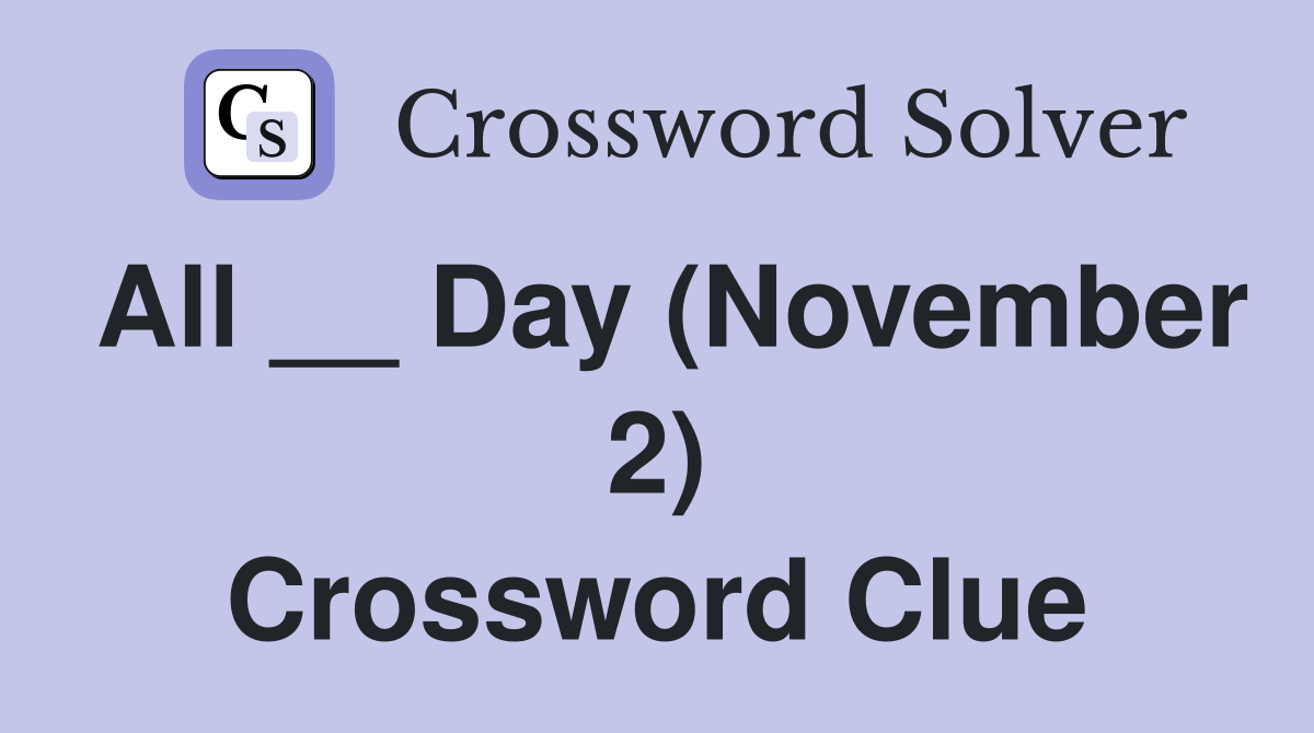 All __ Day (November 2) Crossword Clue