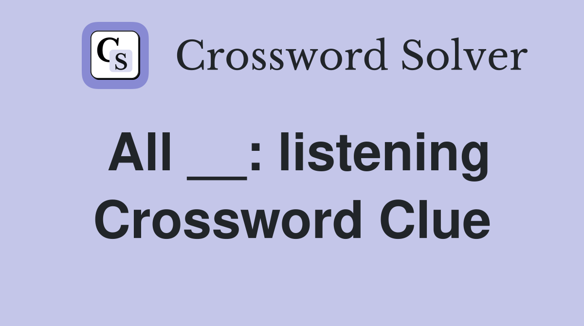 All __: listening Crossword Clue