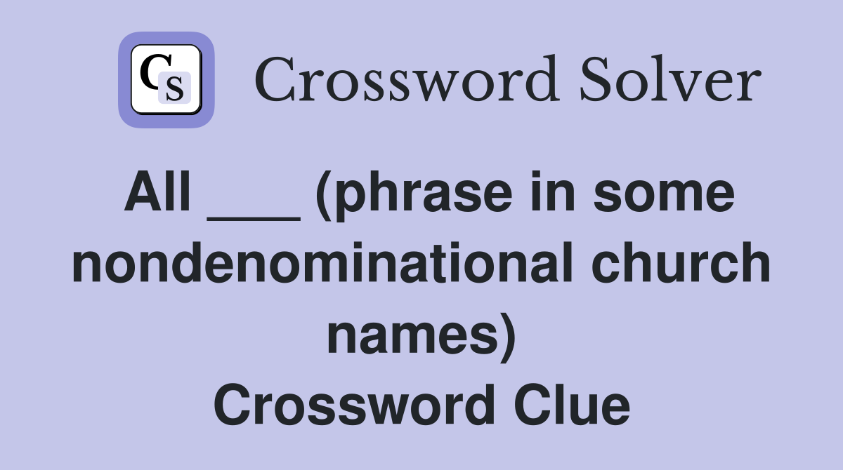 All ___ (phrase in some nondenominational church names) Crossword Clue