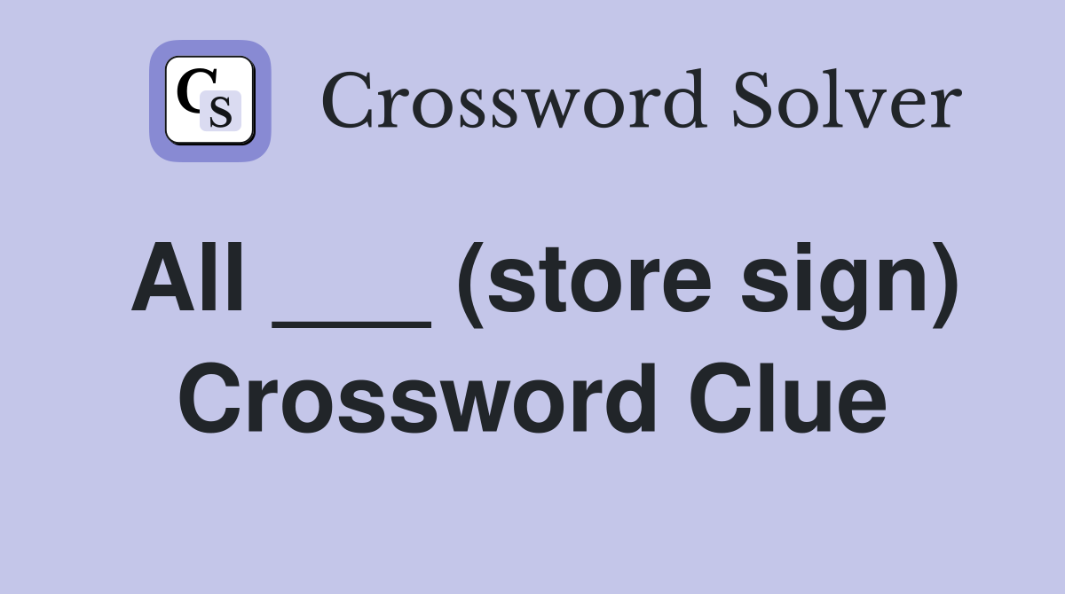 All ___ (store sign) Crossword Clue
