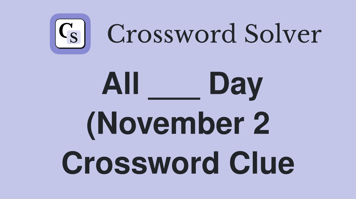 All Day (November 2) Crossword Clue Answers Crossword Solver All Day (November 2) Crossword Clue Answers Crossword Solver