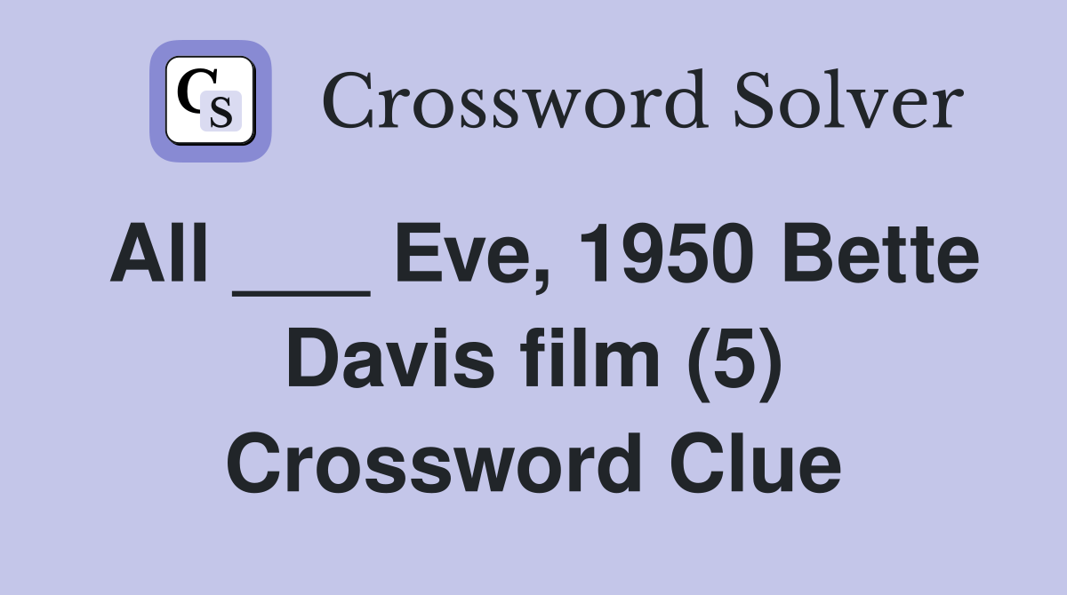 All ___ Eve, 1950 Bette Davis film (5) Crossword Clue