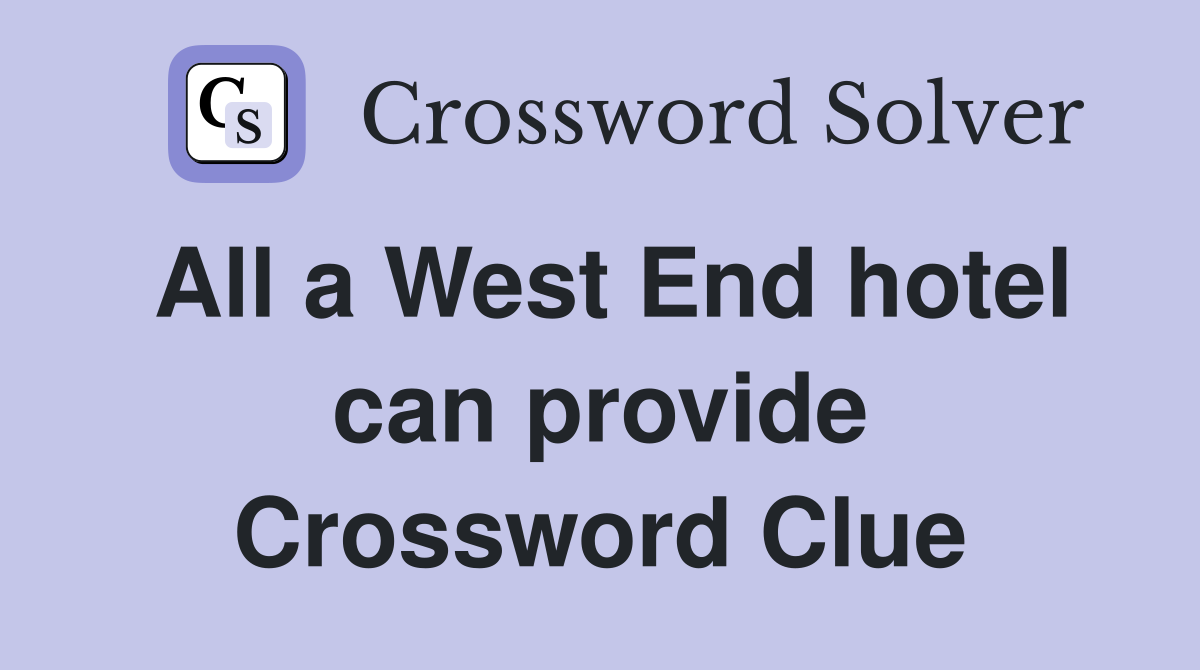 All a West End hotel can provide Crossword Clue