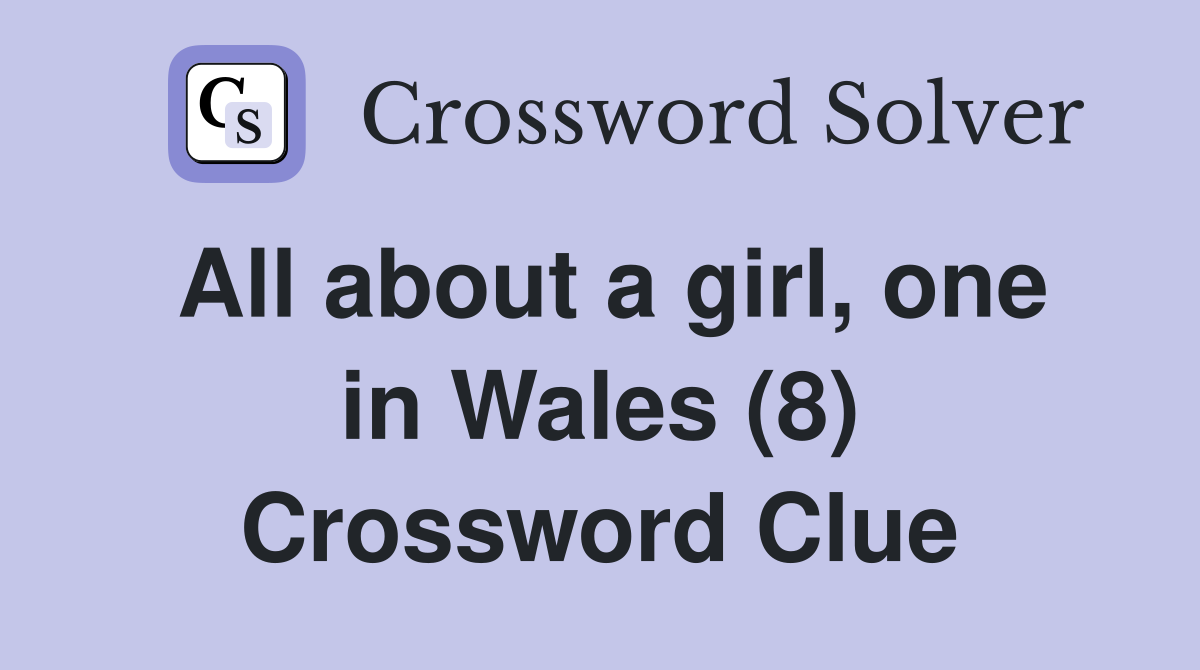 All about a girl, one in Wales (8) Crossword Clue