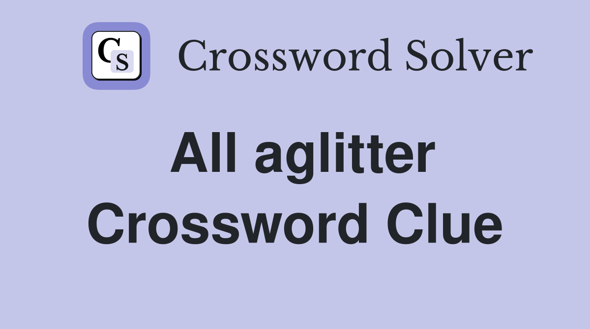 All aglitter Crossword Clue