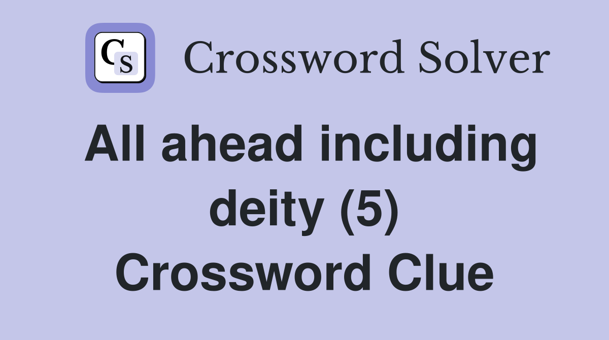 All ahead including deity (5) Crossword Clue