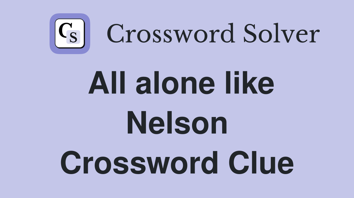 All alone like Nelson Crossword Clue