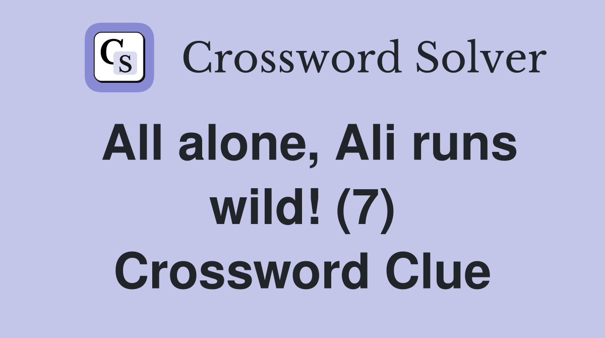 All alone, Ali runs wild! (7) Crossword Clue