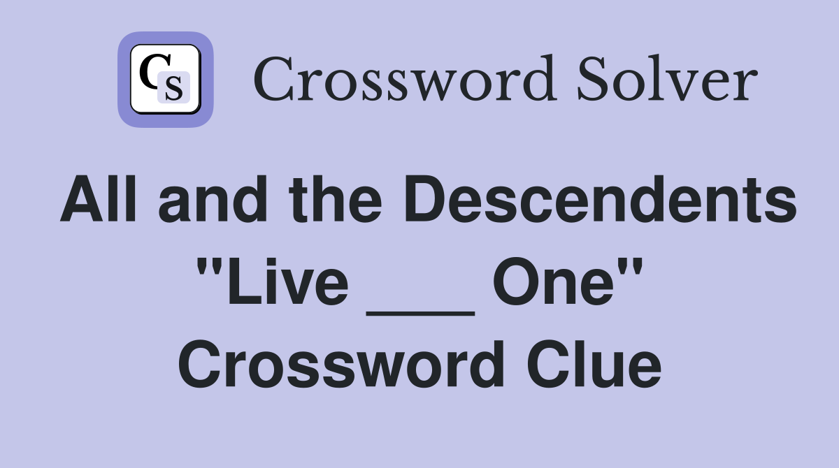 All and the Descendents "Live ___ One" Crossword Clue