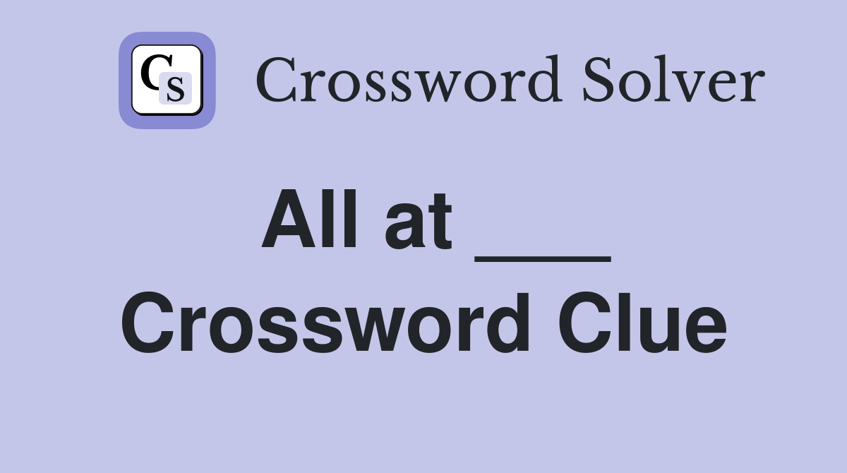 All at ___ Crossword Clue