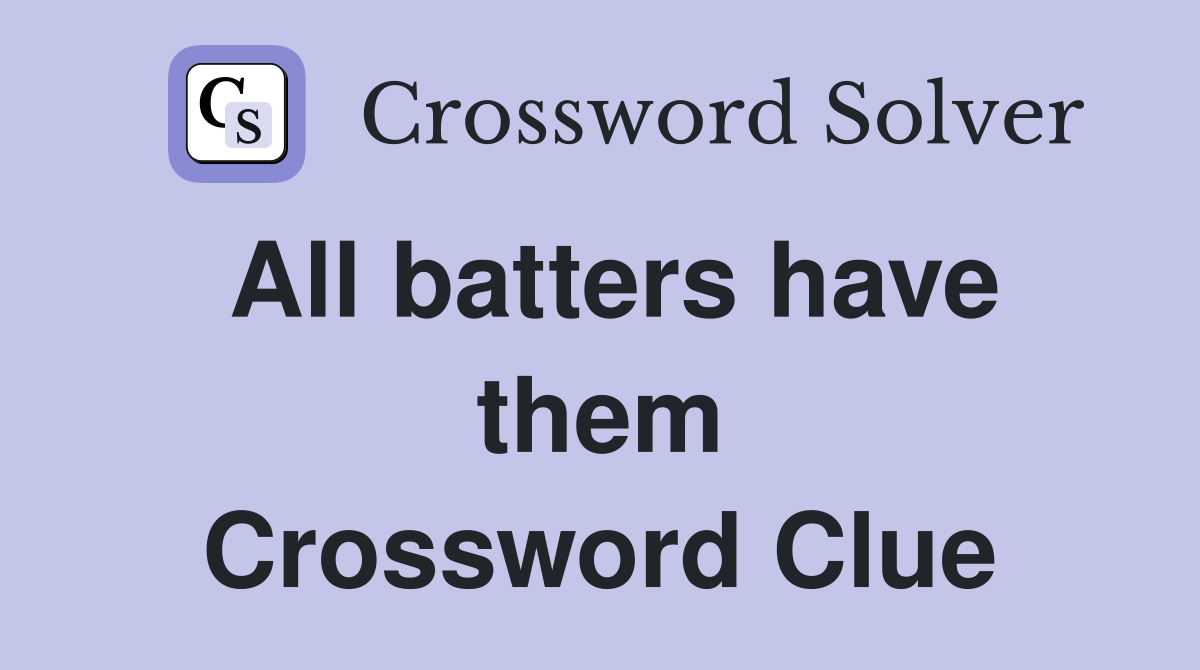 All batters have them Crossword Clue