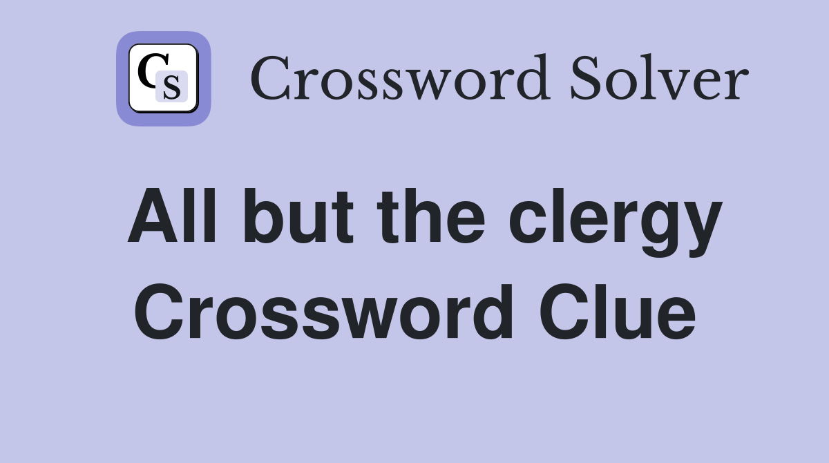 All but the clergy Crossword Clue