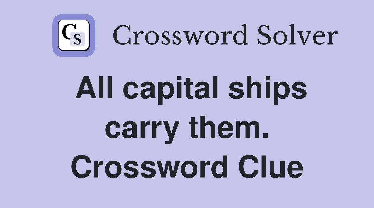 All capital ships carry them. Crossword Clue