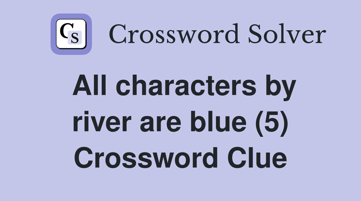 All characters by river are blue (5) Crossword Clue