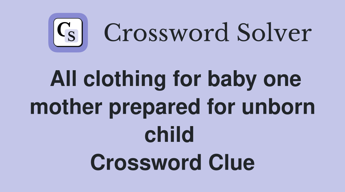 All clothing for baby one mother prepared for unborn child  Crossword Clue