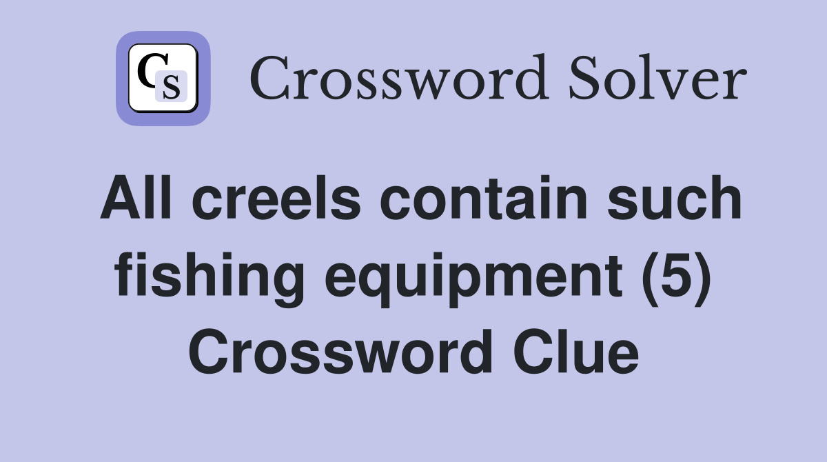 All creels contain such fishing equipment (5) Crossword Clue