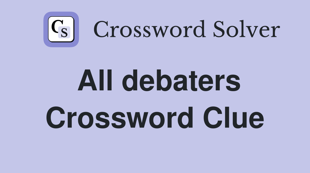 All debaters Crossword Clue