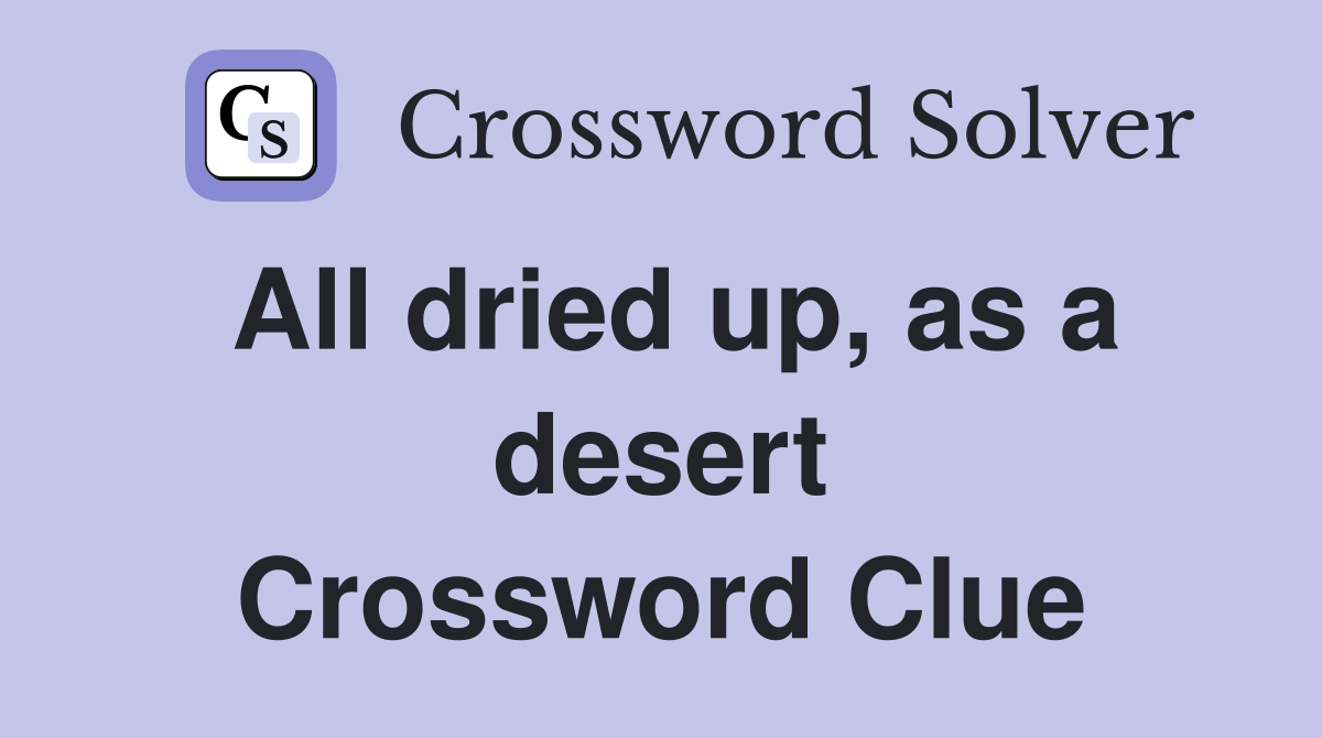 All dried up, as a desert Crossword Clue