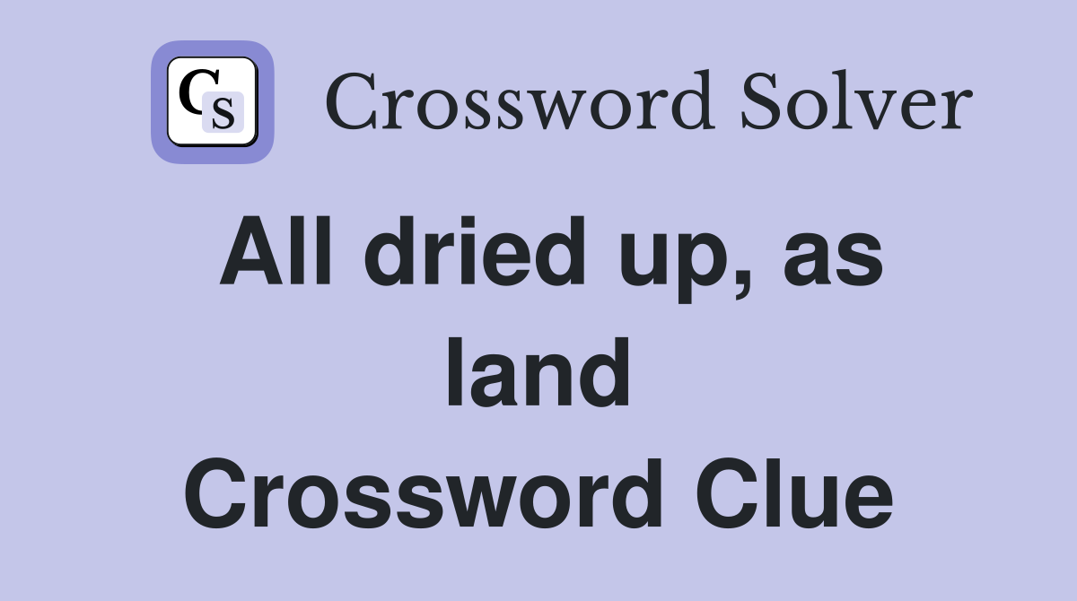 All dried up, as land Crossword Clue