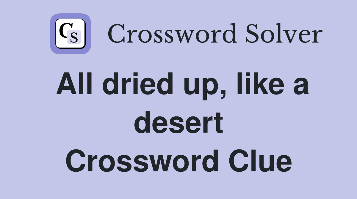All dried up, like a desert Crossword Clue