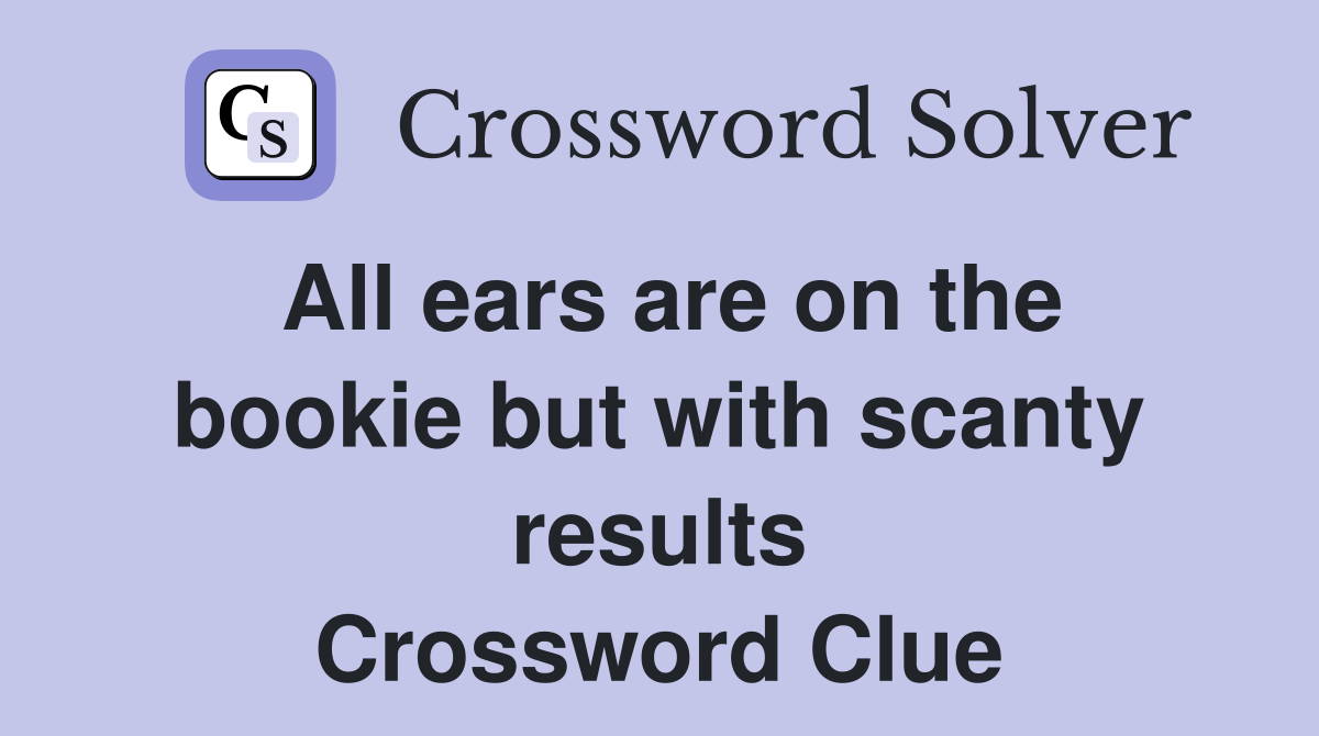 All ears are on the bookie but with scanty results Crossword Clue