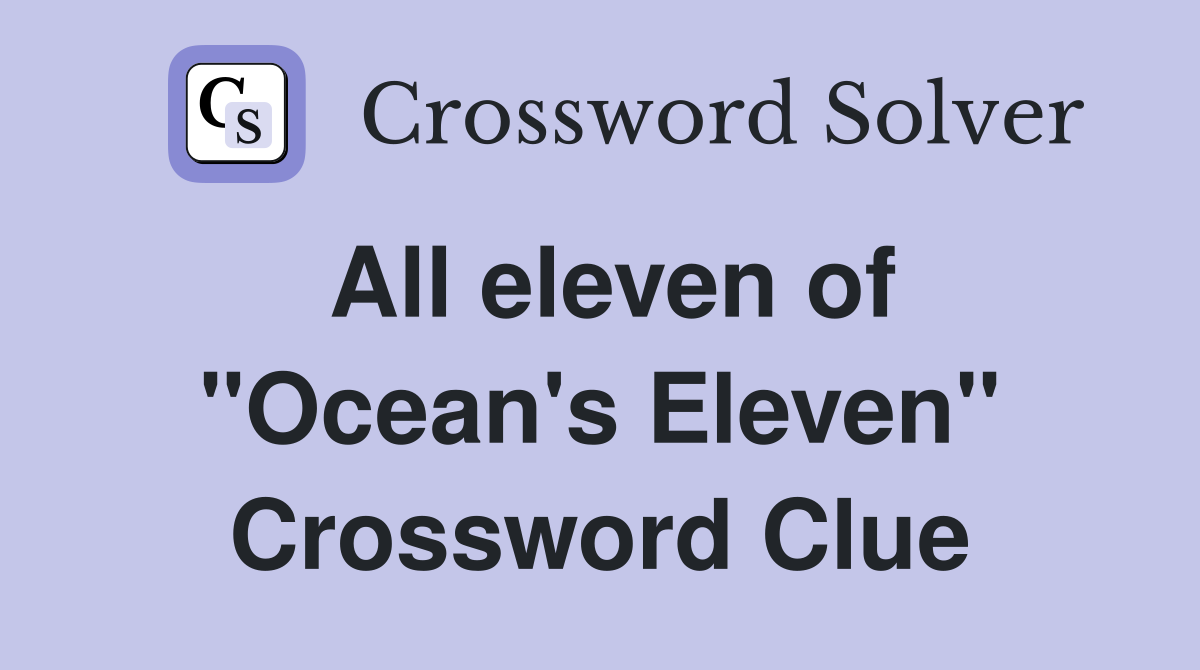 All eleven of "Ocean's Eleven" Crossword Clue