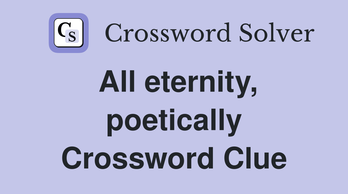 All eternity, poetically Crossword Clue