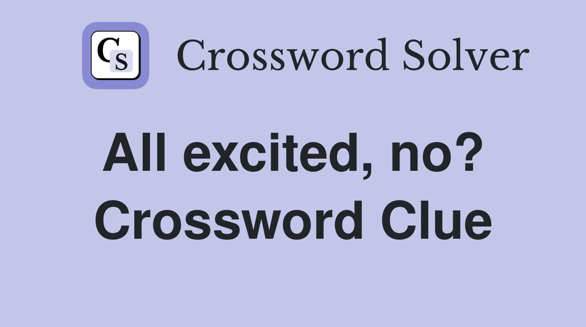 All excited, no?  Crossword Clue