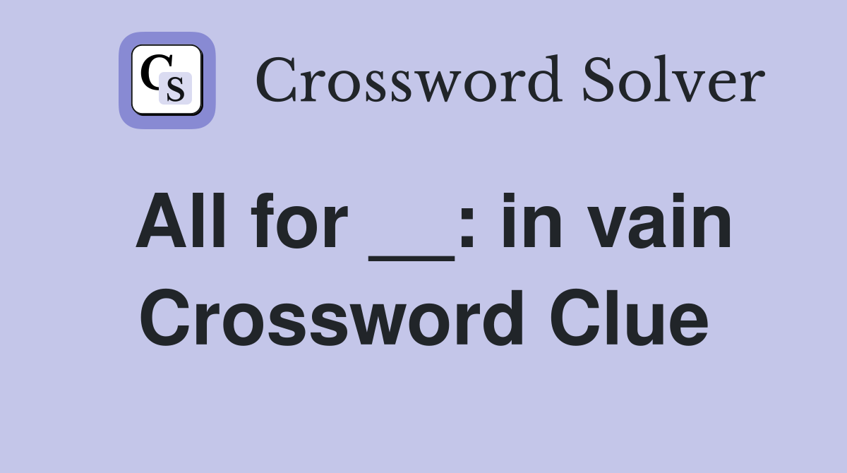 All for __: in vain Crossword Clue