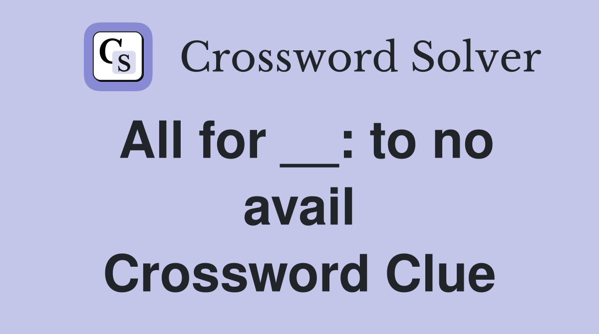 All for __: to no avail Crossword Clue