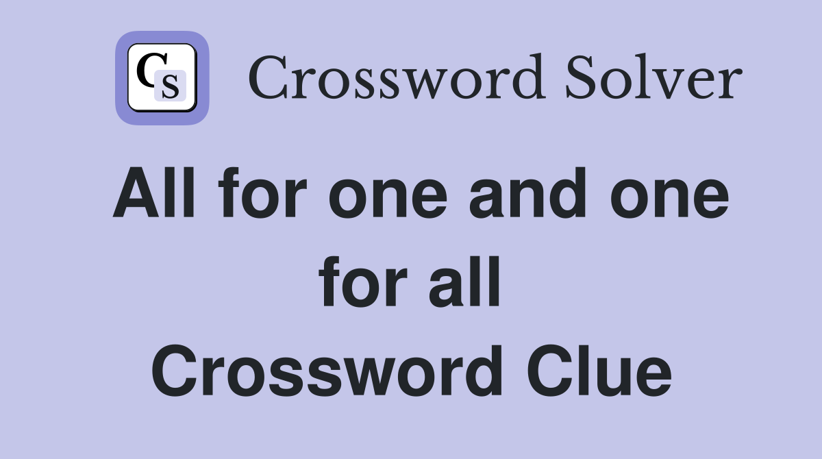 All for one and one for all Crossword Clue