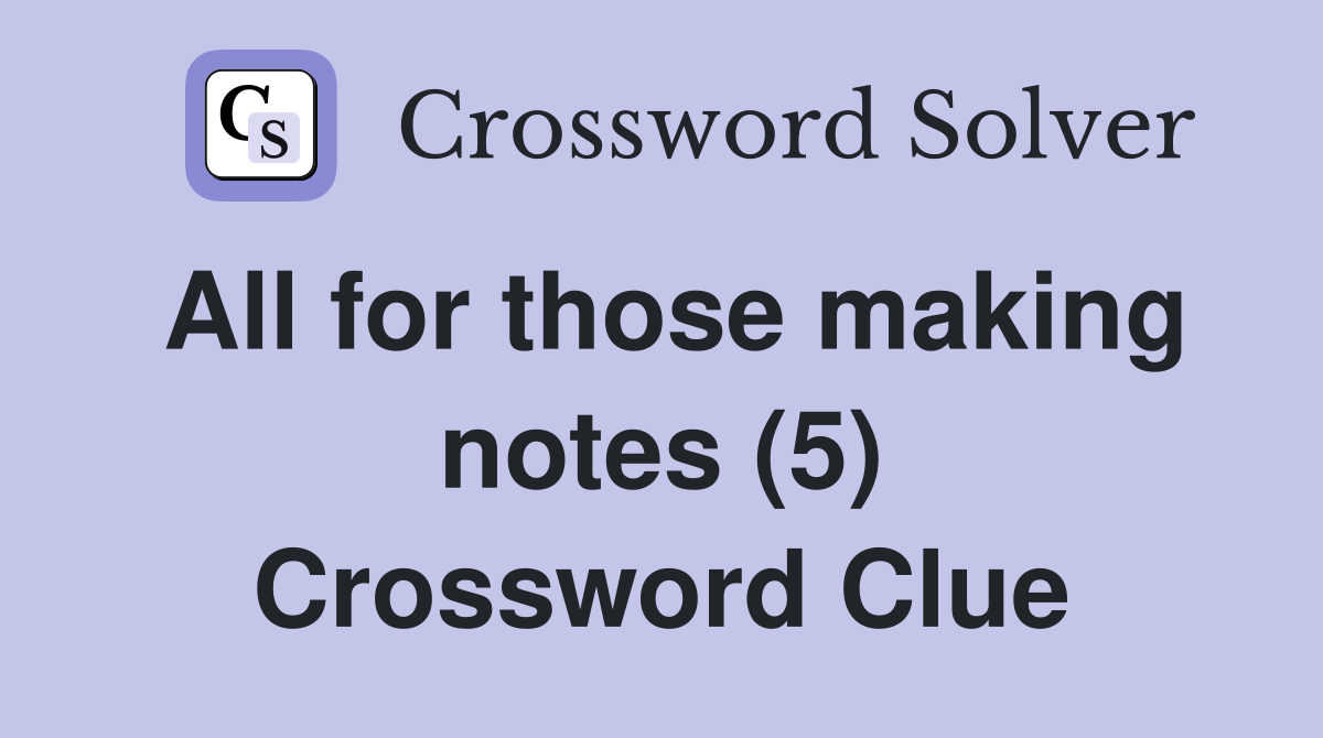 All for those making notes (5) Crossword Clue