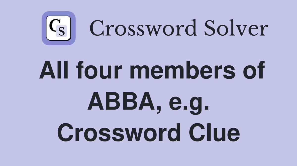 All four members of ABBA, e.g. Crossword Clue