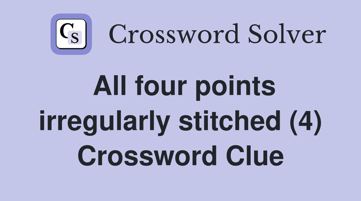 All four points irregularly stitched (4) Crossword Clue
