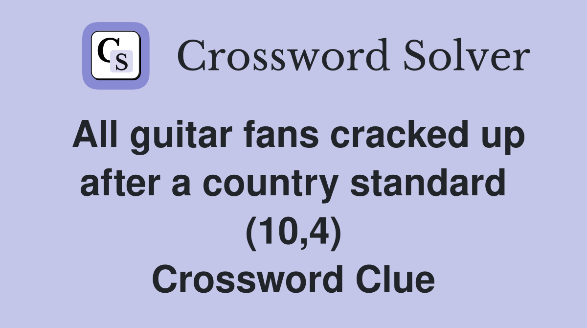 All guitar fans cracked up after a country standard (10,4) Crossword Clue