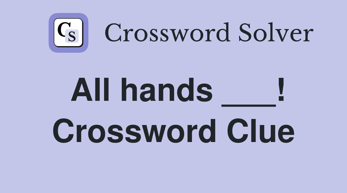 All hands ___! Crossword Clue