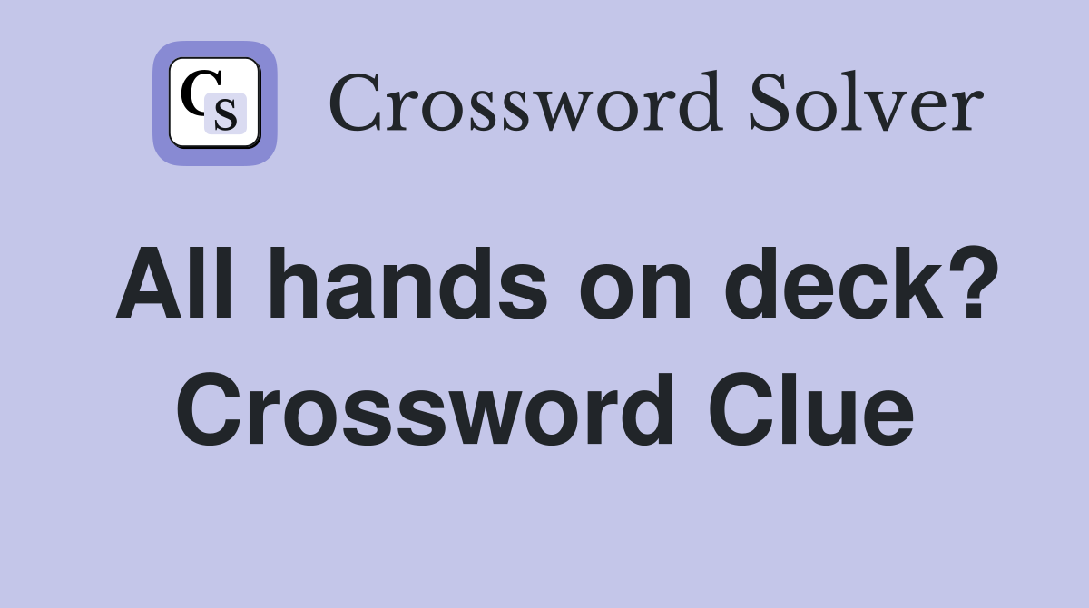 All hands on deck? Crossword Clue