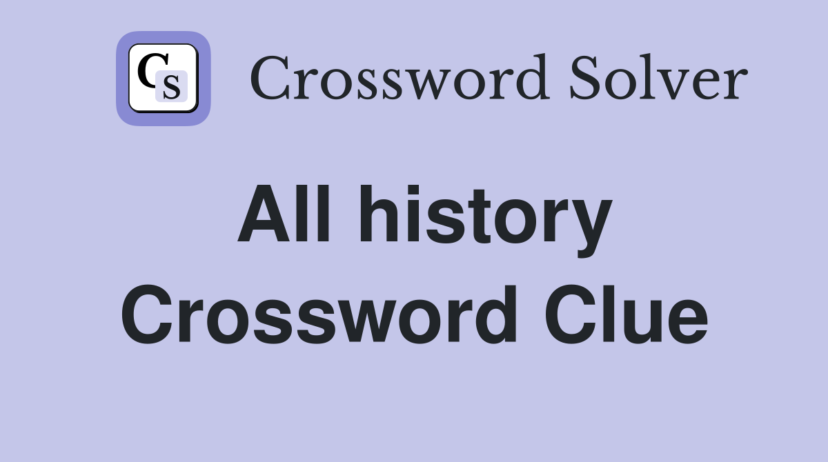 All history Crossword Clue