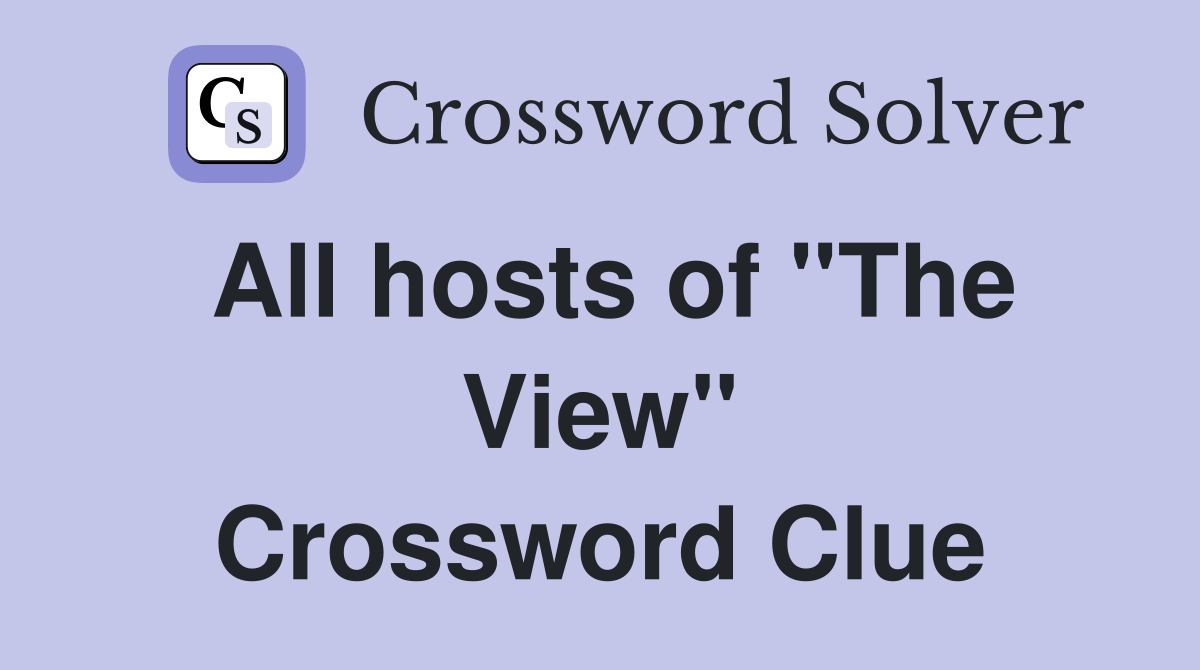All hosts of ''The View'' Crossword Clue
