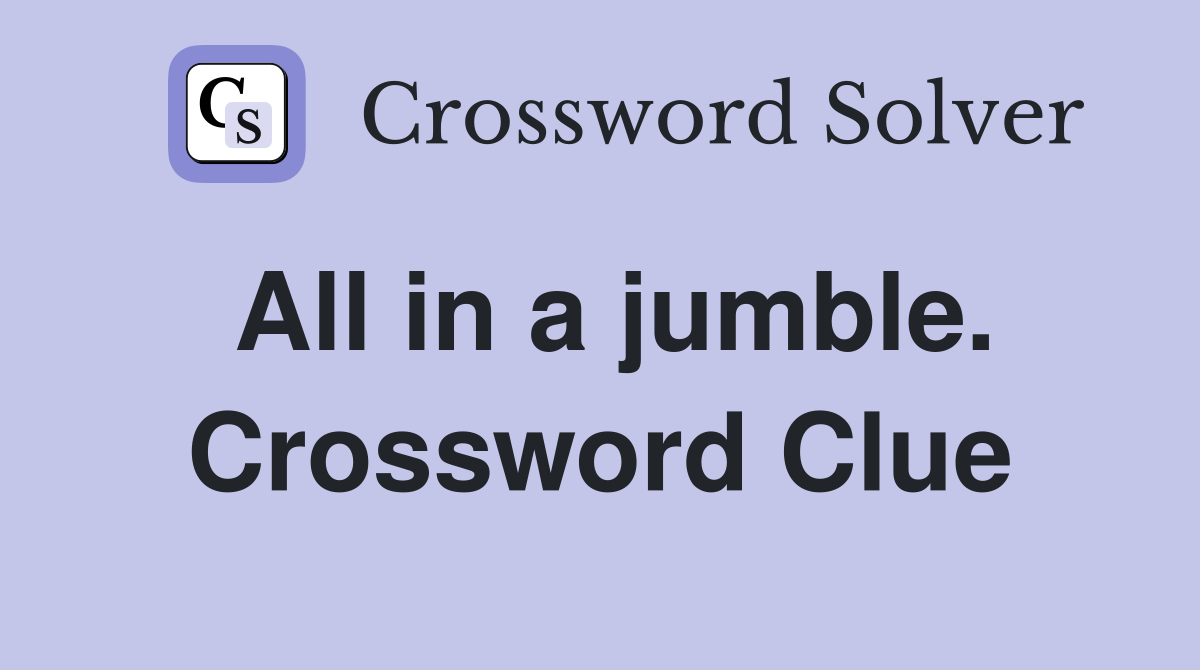 All in a jumble. Crossword Clue