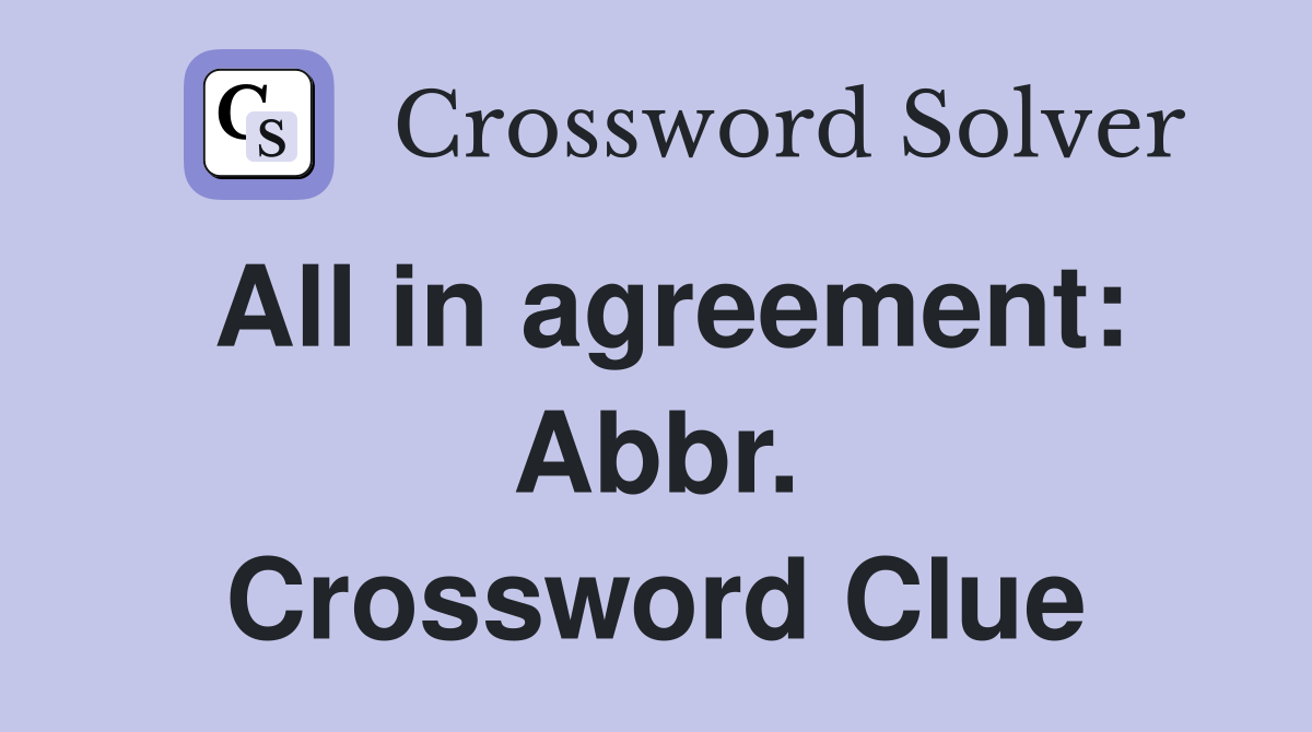All in agreement: Abbr. Crossword Clue